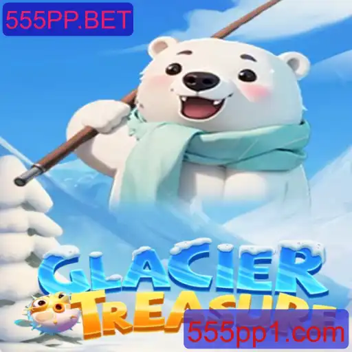 GlacierTreasure: Descubra o Tesouro das Geleiras com 555PP.BET