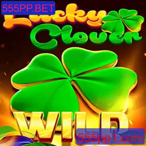 LuckyClover: Tudo o que você precisa saber sobre este empolgante jogo de 555PP.BET